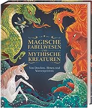 Magische Fabelwesen und mythische Kreaturen: Von Drachen, Hexen und Wassergeistern. 60 Magische und mythischen Wesen. Beeindruckend illustriert.